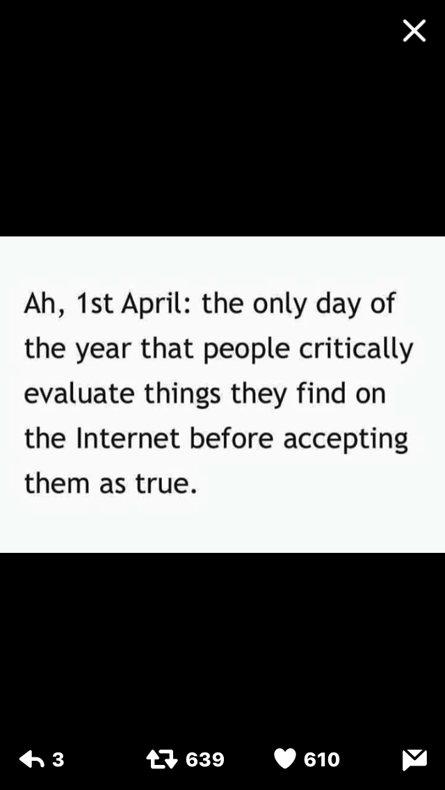 Ah, 1st April: the only day of the year that people critically evaluate things they find on the Internet before accepting them as true.